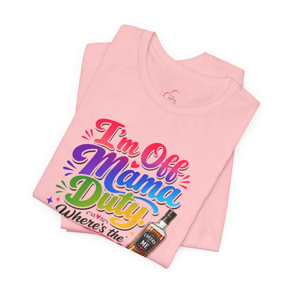 I'm off mama duty where's the bottle ? T-shirt