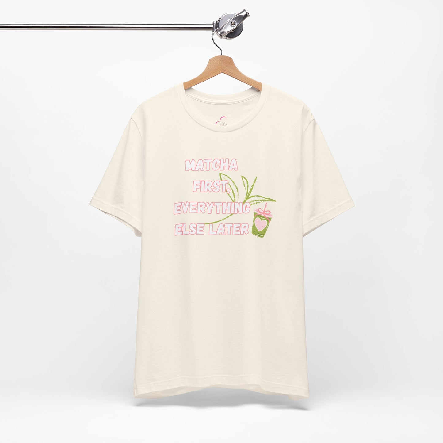 Matcha First, Everything Else Later T-Shirt