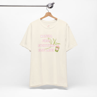 Matcha First, Everything Else Later T-Shirt