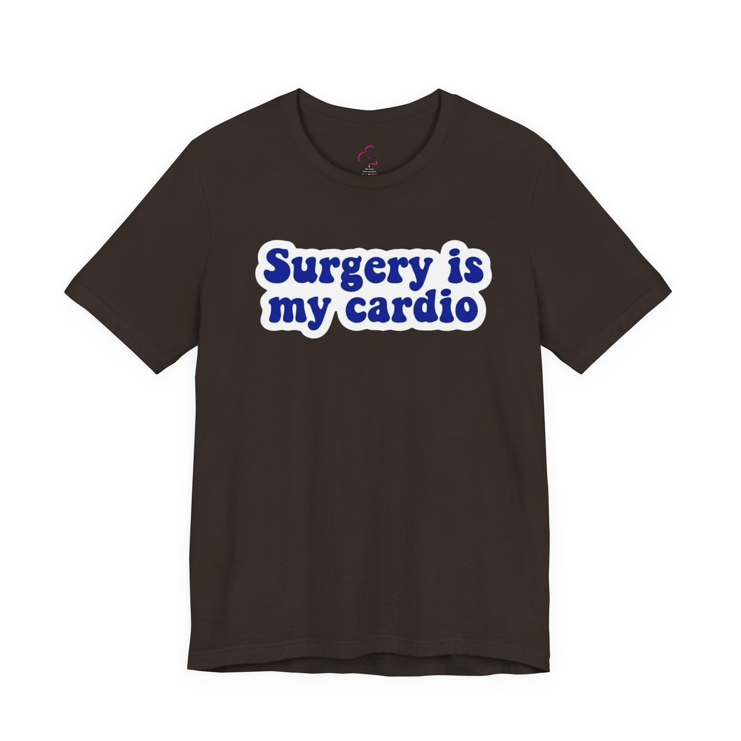 Surgery is my cardio T-shirt