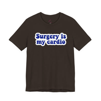 Surgery is my cardio T-shirt