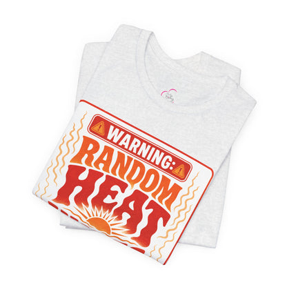 Warning: Random heat waves ahead T-shirt