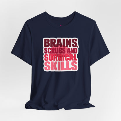 Brains, scrubs and surgical skills pink T-shirt