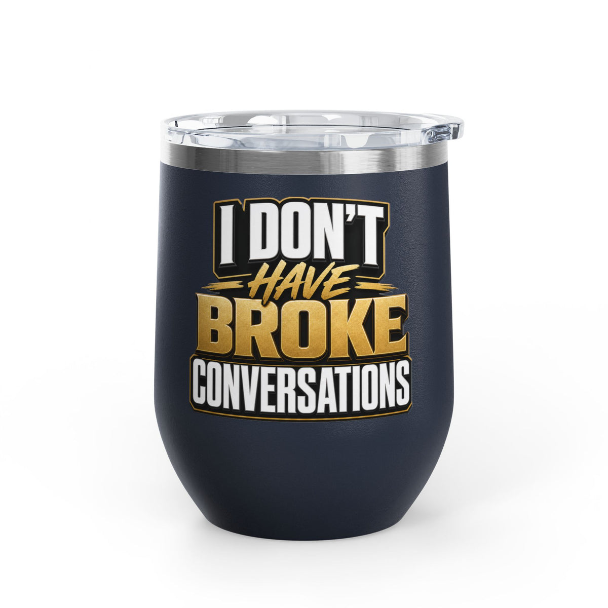 I don't have broke conversations Wine Tumbler