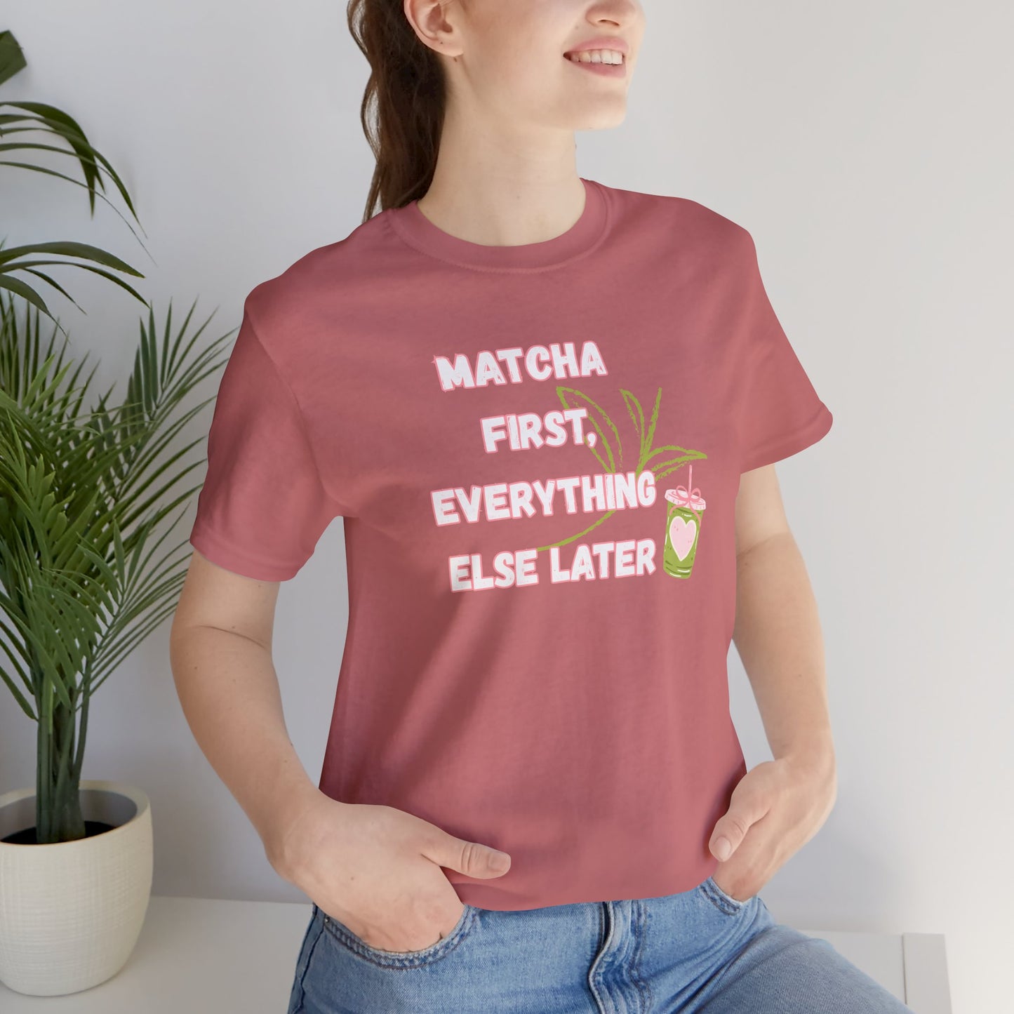 Matcha First, Everything Else Later T-Shirt
