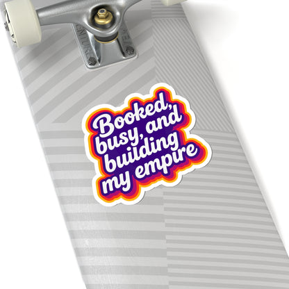 Booked, busy, and building my empire Sticker