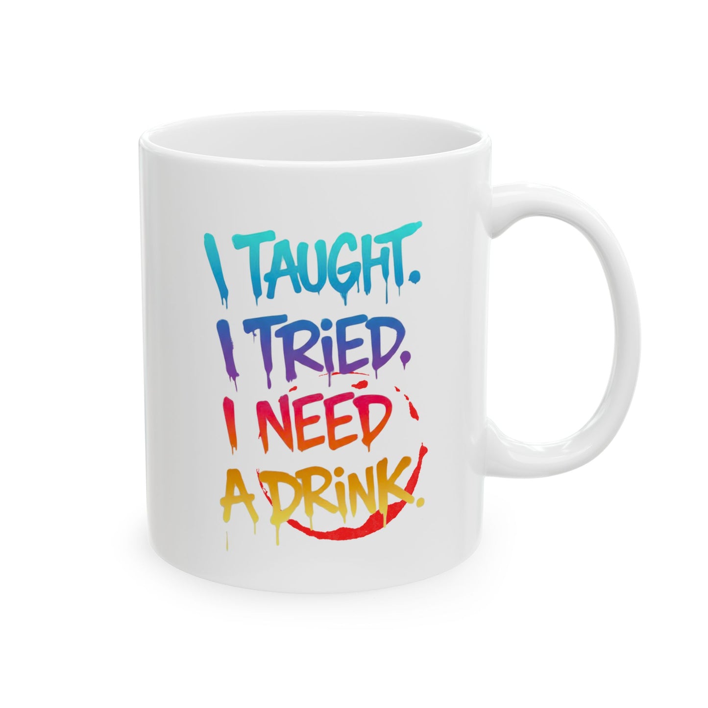 I taught. I tried. I need a drink Mug