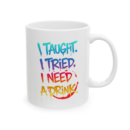 I taught. I tried. I need a drink Mug