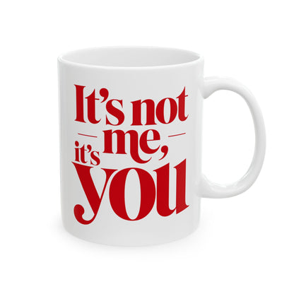 It's not me, it's you Mug