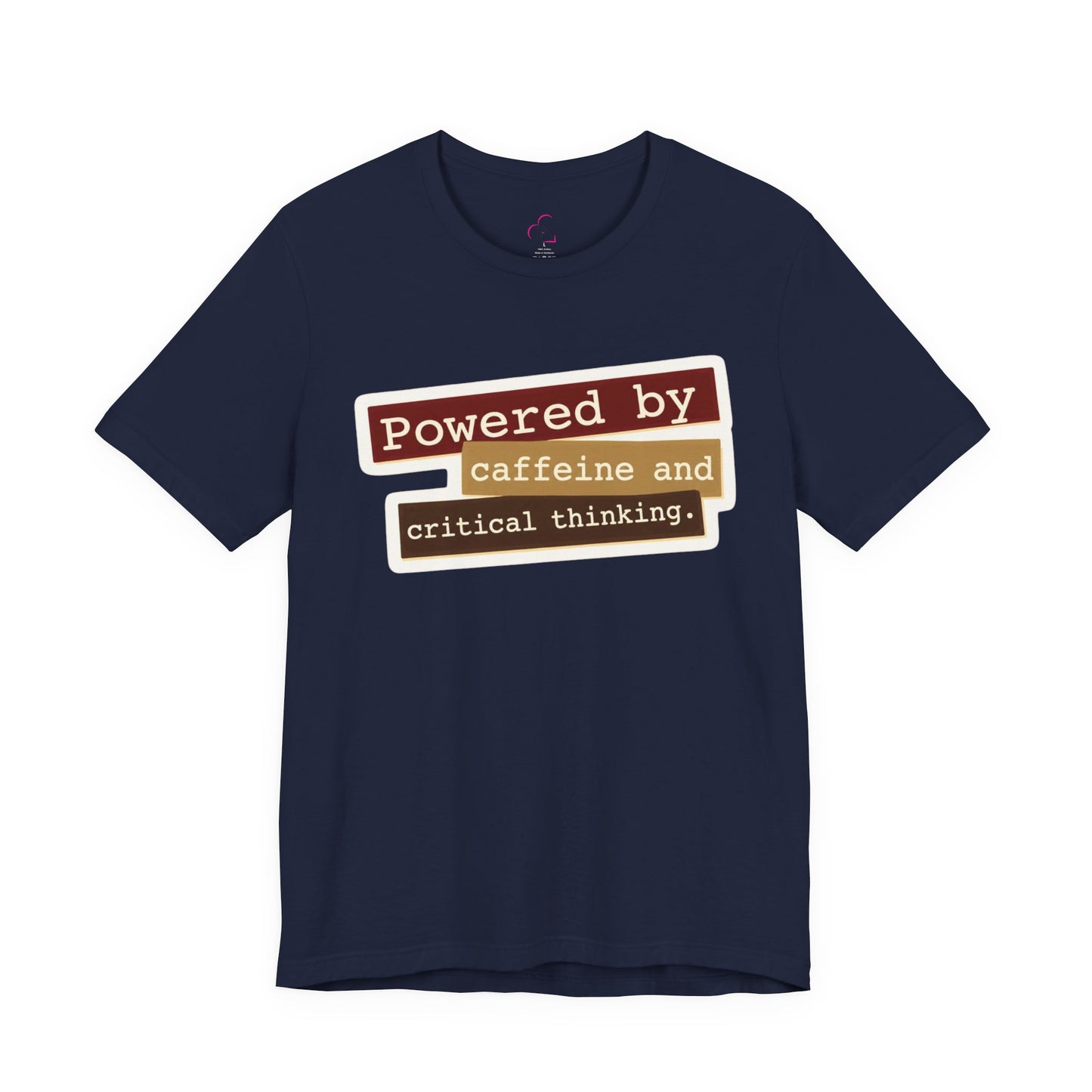 Powered by caffeine and critical thinking T-shirt
