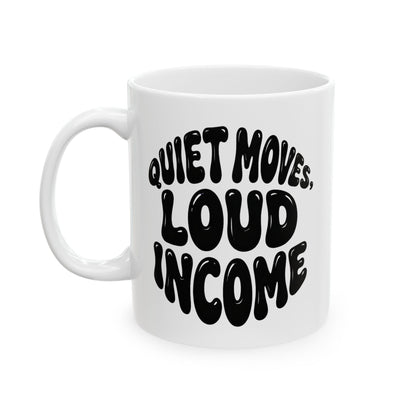 Quiet moves. Loud income Mug