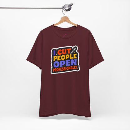 I cut people open professionally T-shirt