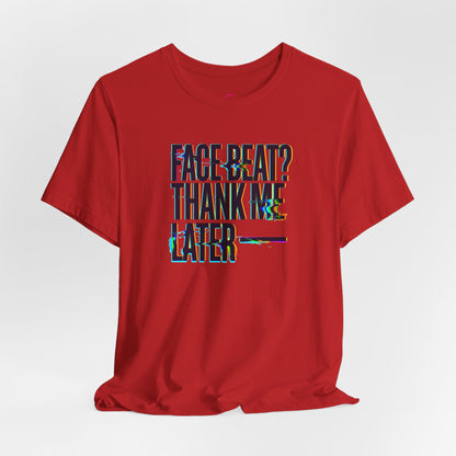 Face beat? Thank me later T-shirt