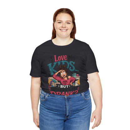 I love my kids but where's my drank? T-shirt