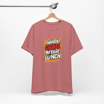 I handle chaos before lunch T-shirt