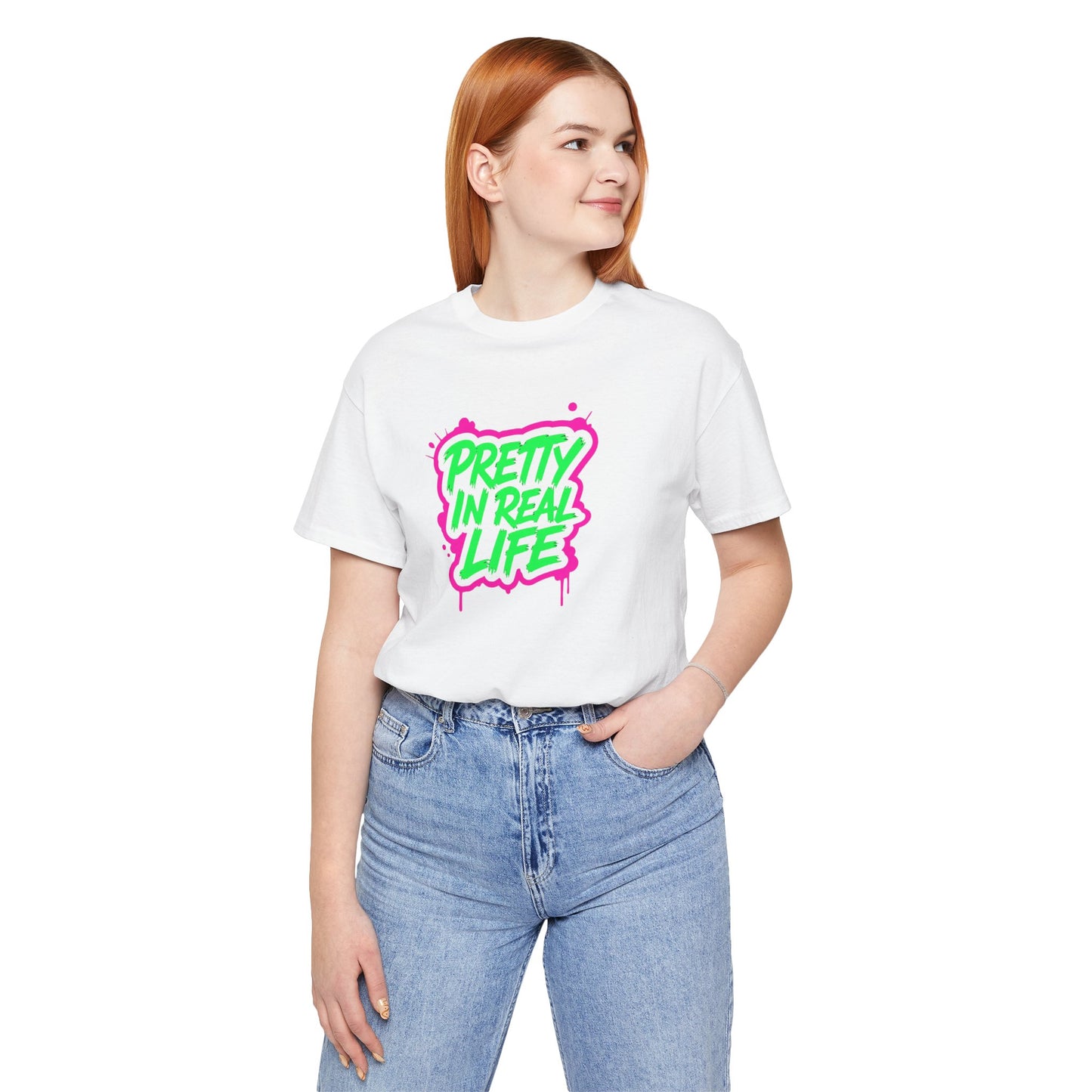 Pretty in real life T-shirt