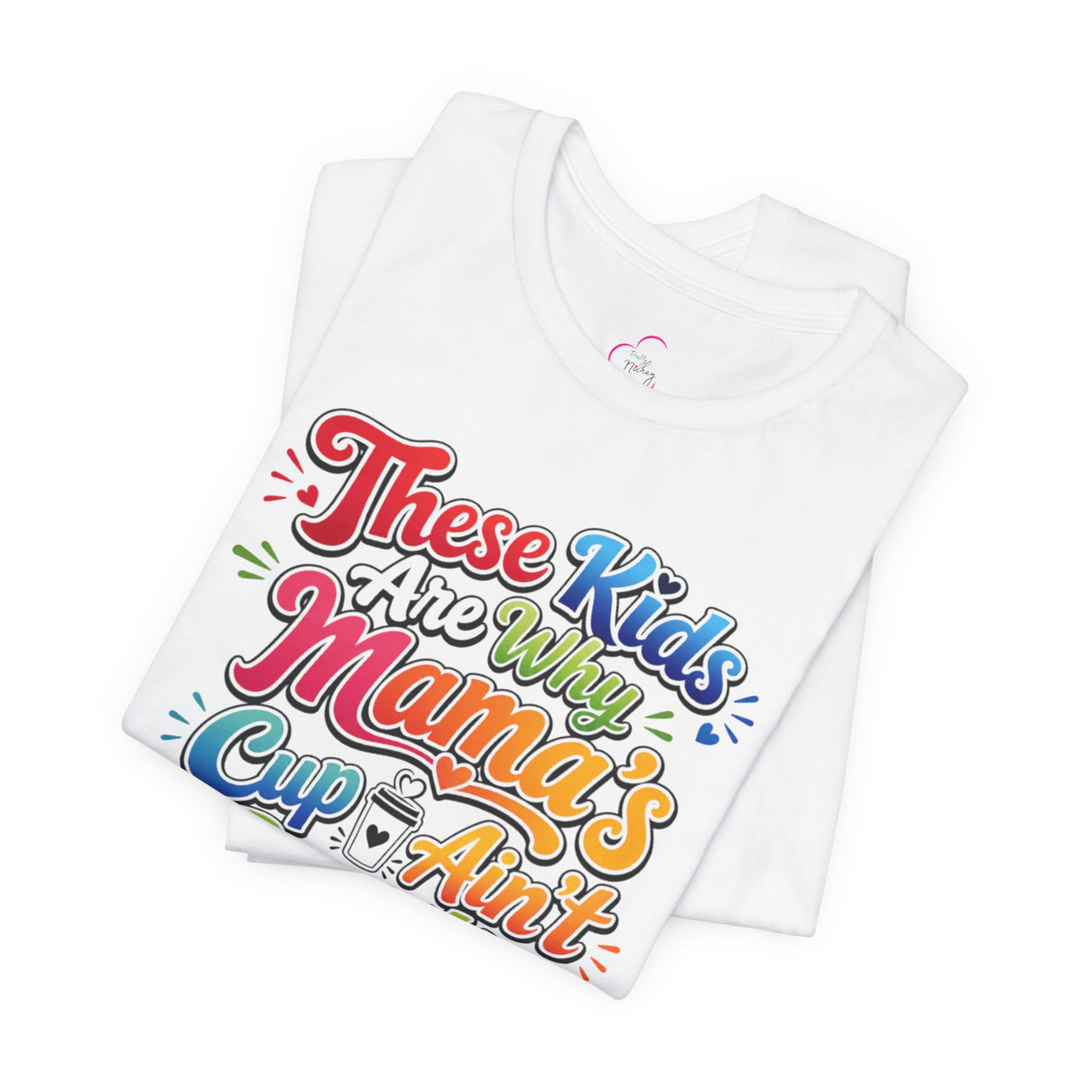 These kids are the reason mama's cup ain't empty T-shirt