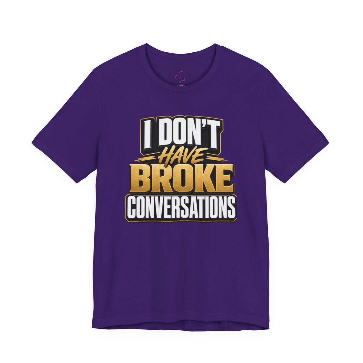 I don't have broke conversations T-shirt
