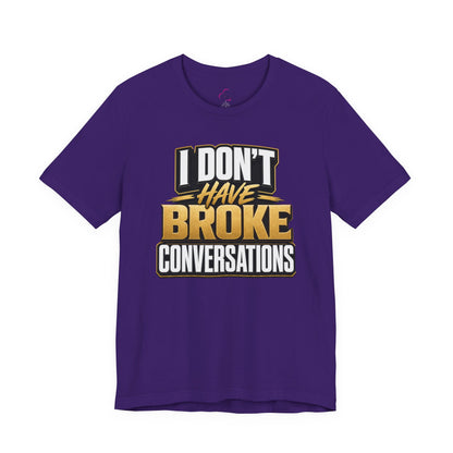 I don't have broke conversations T-shirt