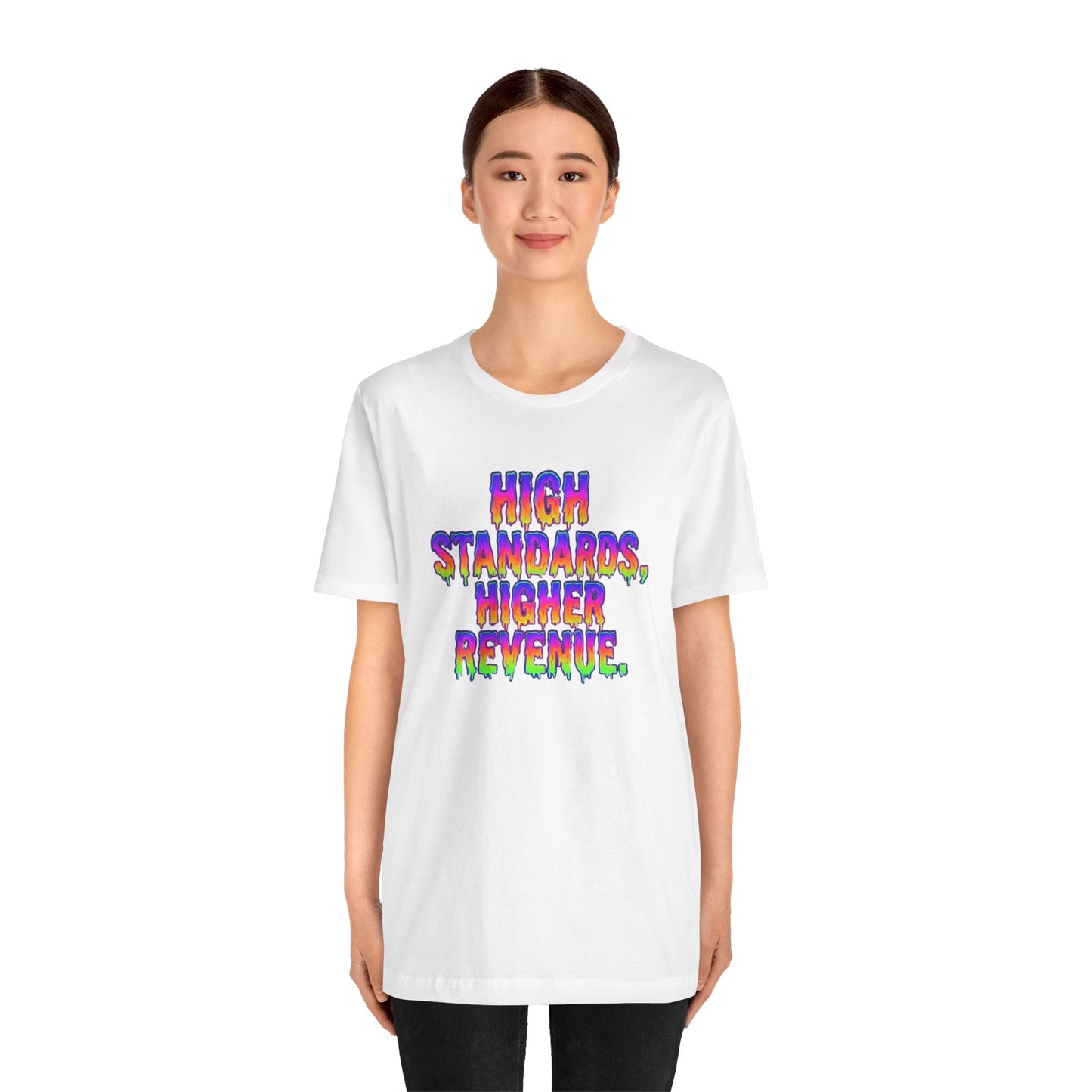 High standards, higher revenue. T-shirt