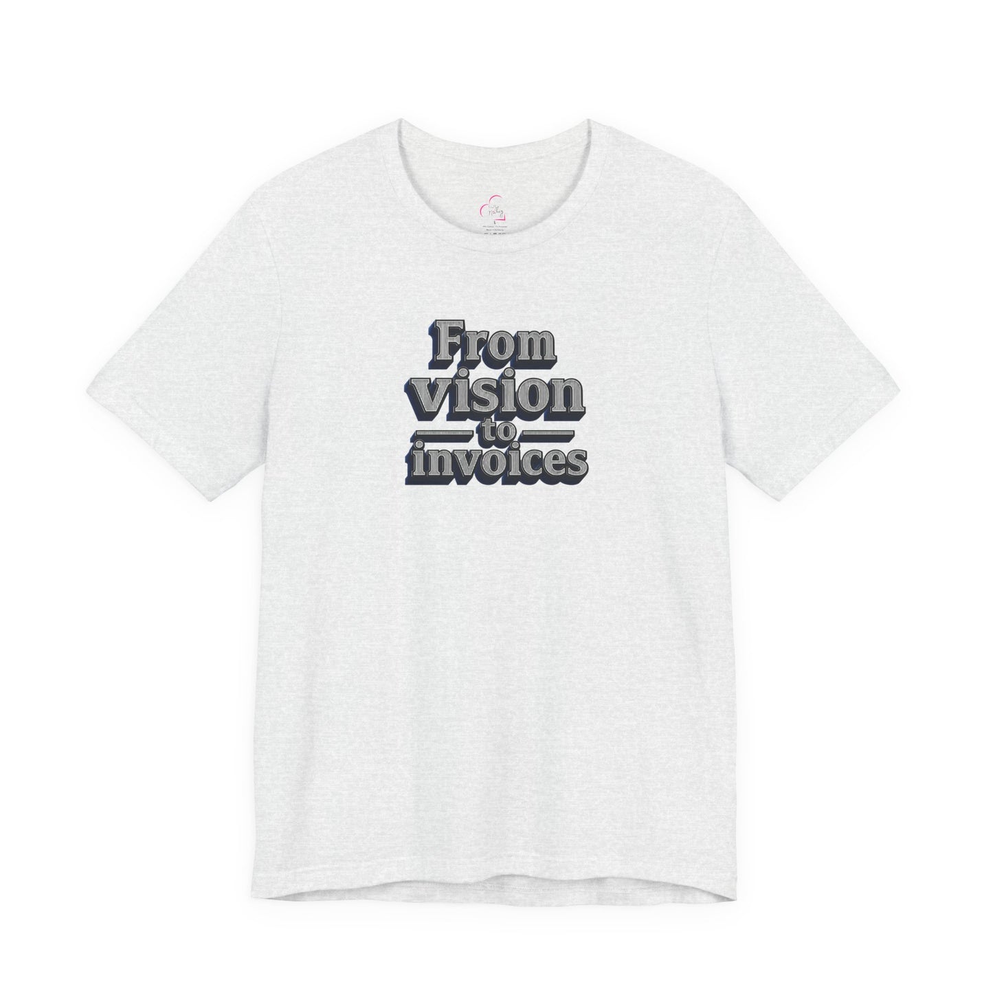 From vision to invoices T-shirt