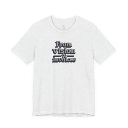 From vision to invoices T-shirt