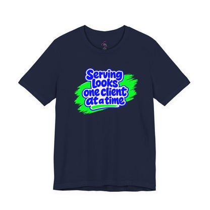 Serving looks one client at a time T-shirt