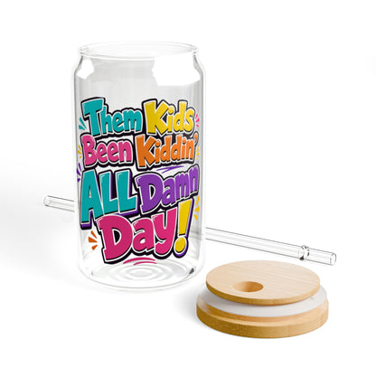 Them kids been kiddin all damn day! Sipper Glass