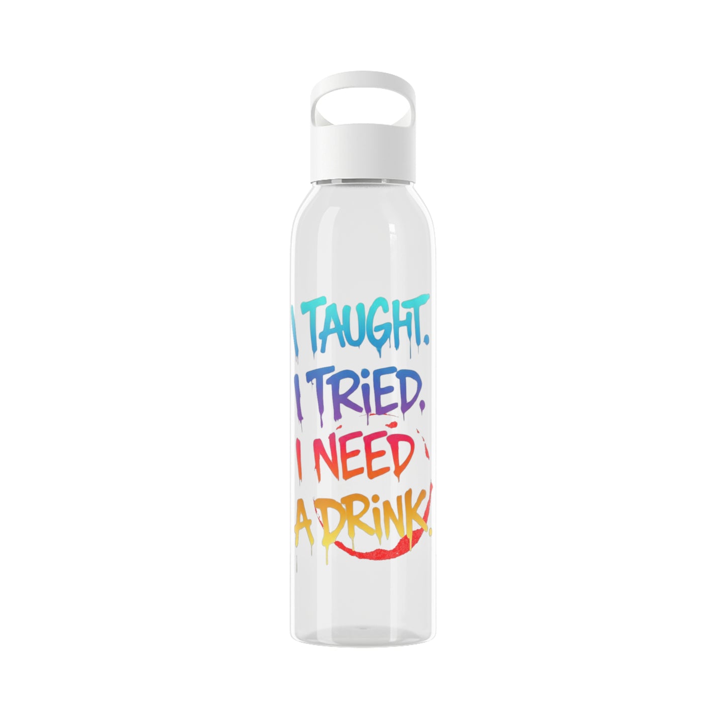 I taught. I tried. I need a drink Water Bottle
