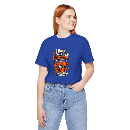 I don't need a costume. My hormones are scary enough T-shirt