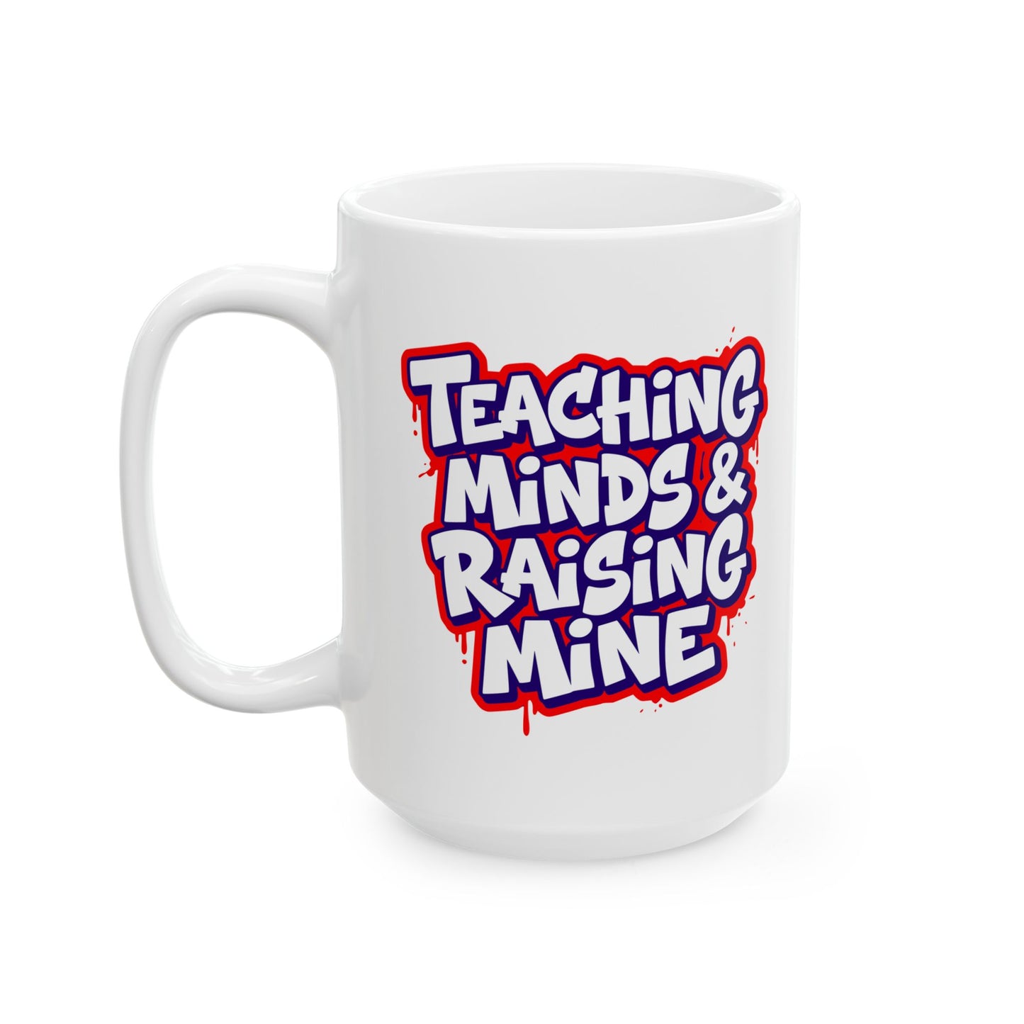Teaching minds & raising mine Mug
