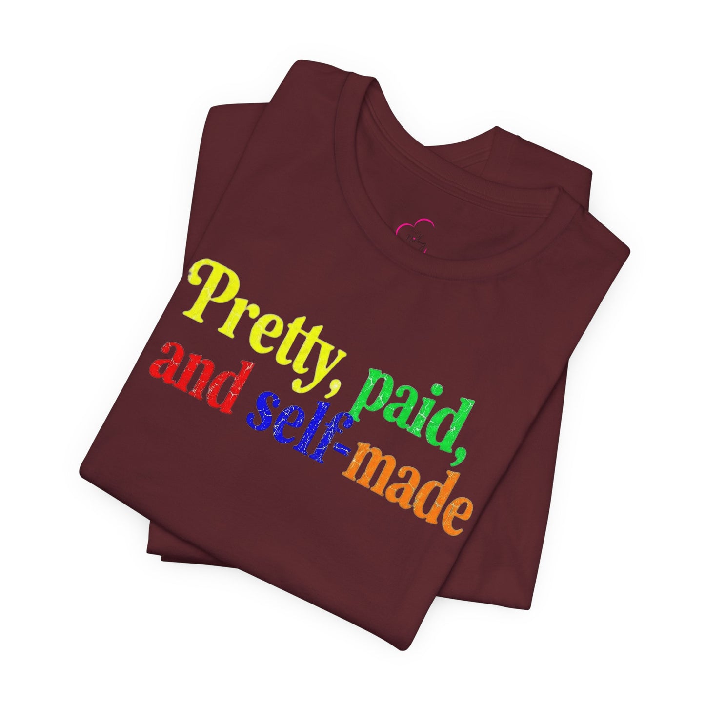 Pretty, paid, and self-made T-shirt