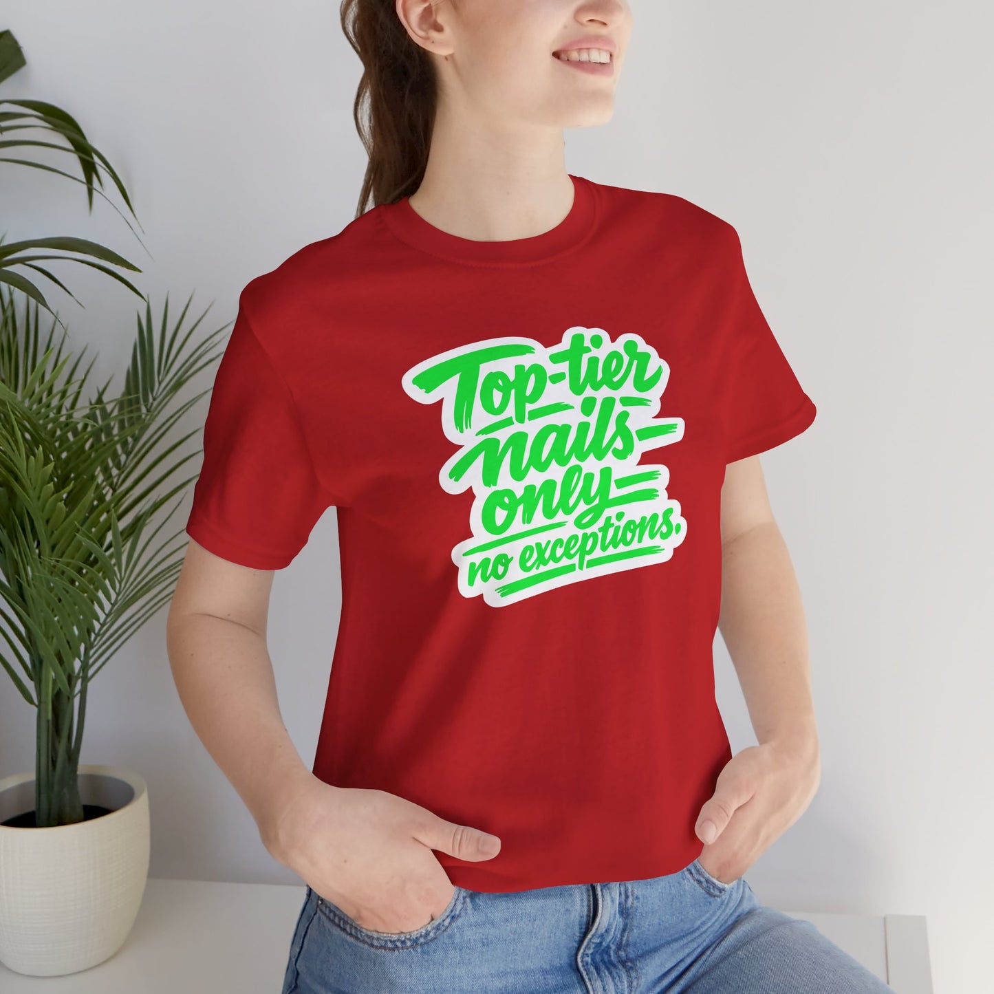 Top-tier nails only no exceptions T-shirt