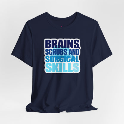 Brains, scrubs and surgical skills blue T-shirt