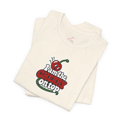 I am the cherry on top T-shirt