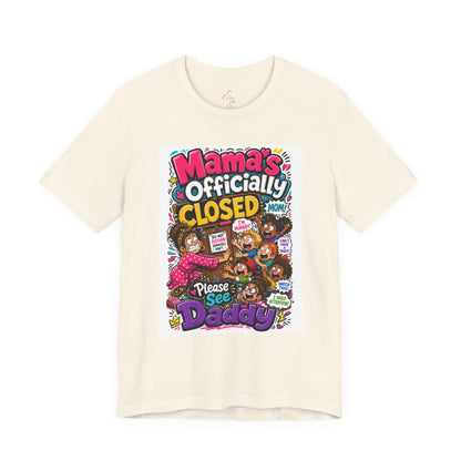 Mama's officially closed. Please see daddy T-shirt