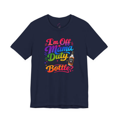 I'm off mama duty where's the bottle ? T-shirt