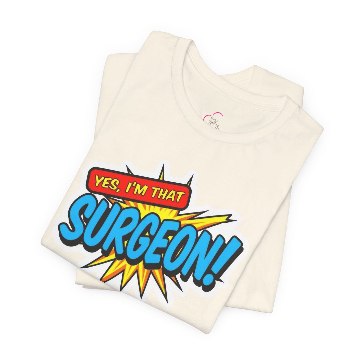 Yes, I'm that SURGEON T-shirt