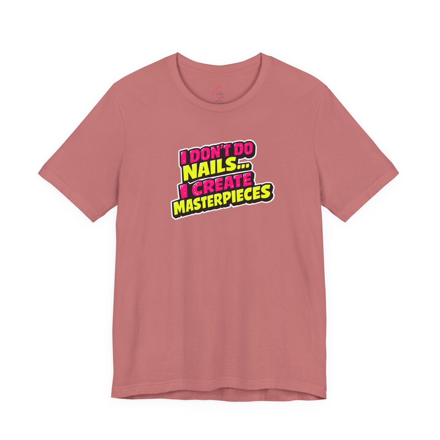 I don't do nails I create masterpieces T-shirt