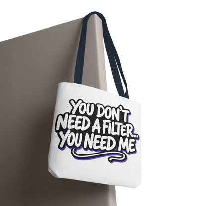 You don't need a filter you need me Tote Bag