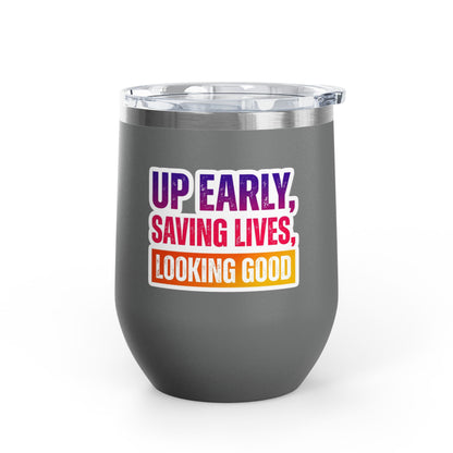 Up early, saving lives, looking good Tumbler