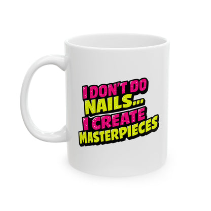 I don't do nails I create masterpieces Mug