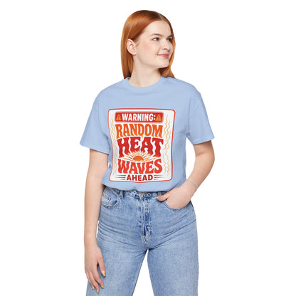 Warning: Random heat waves ahead T-shirt