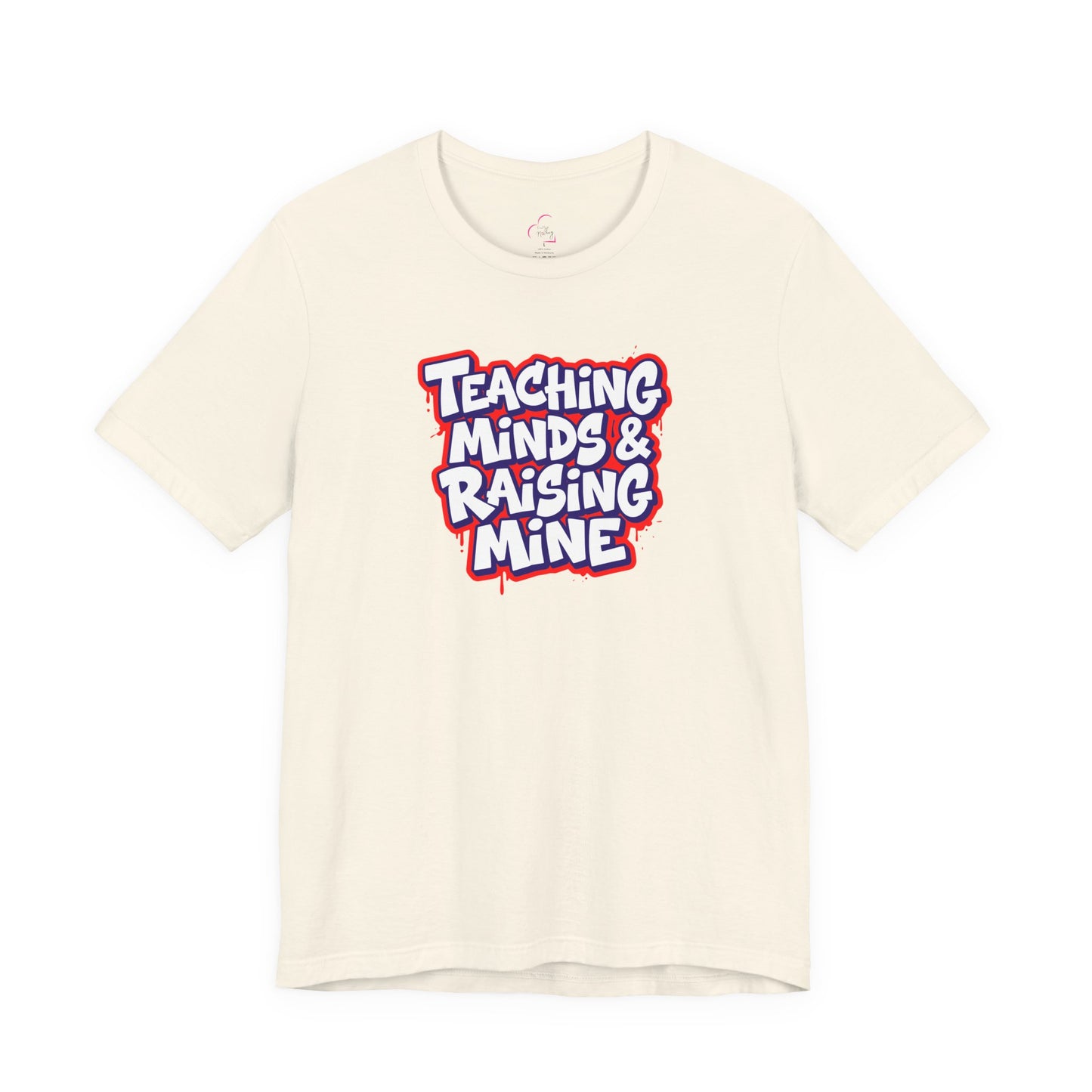 Teaching minds & raising mine T-shirt