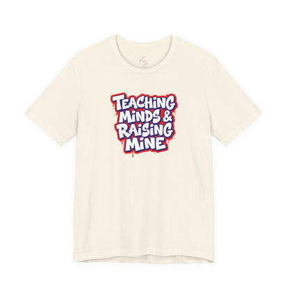 Teaching minds & raising mine T-shirt