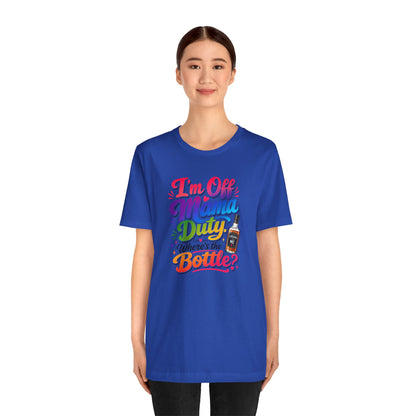I'm off mama duty where's the bottle ? T-shirt