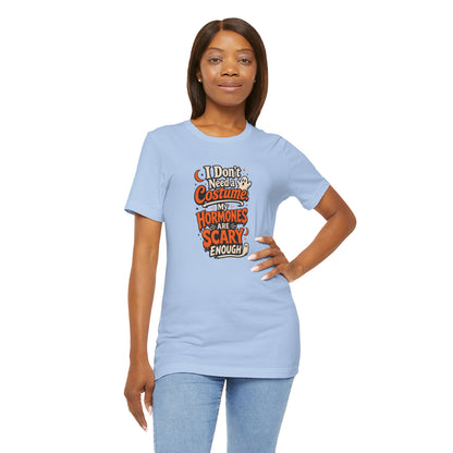 I don't need a costume. My hormones are scary enough T-shirt