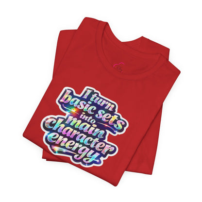 I turn basic sets into main character energy T-shirt