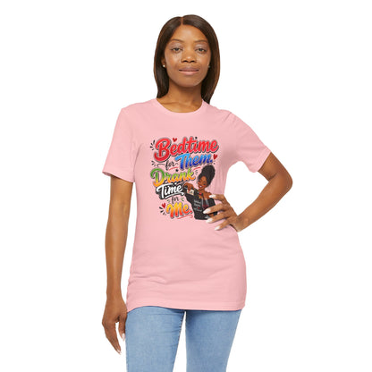 Bedtime for them. Drank time for me T-shirt