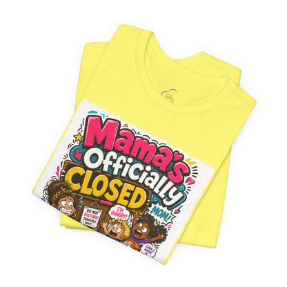 Mama's officially closed. Please see daddy T-shirt